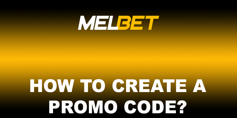 How to Create a Promo Code for Melbet